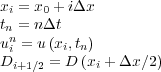 xi = x0 + iΔx
tn = nΔt
uni = u (xi,tn)
Di+1 ∕2 = D (xi +Δx ∕2)

