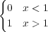 {
  0  x < 1
  1  x > 1