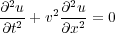 ∂2u     ∂2u
--2 + v2-2-= 0
∂t     ∂x
