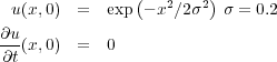                (       )
 u(x,0)  =  exp - x2∕2σ2  σ = 0.2
∂u-
∂t(x,0)  =  0
     