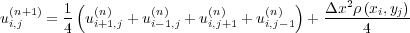  (n+1)   1(  (n)     (n)     (n)     (n) )   Δx2ρ(xi,yj)
ui,j   = 4  ui+1,j + ui- 1,j + ui,j+1 + ui,j-1 +---4------
