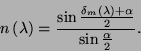 \begin{displaymath}
n\left( \lambda \right) =\frac{\sin \frac{\delta _{m}\left( \lambda \right) +\alpha }{2}}{\sin \frac{\alpha }{2}}.
\end{displaymath}