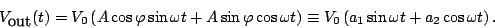 \begin{displaymath}
V_{\textrm{out}}(t)=V_{0}\left(A\cos \varphi \sin \omega t+A...
...equiv V_{0}\left(a_{1}\sin \omega t+a_{2}\cos \omega t\right).
\end{displaymath}