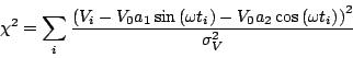 \begin{displaymath}
\chi ^{2}=\sum _{i}\frac{\left(V_{i}-V_{0}a_{1}\sin \left(\o...
..._{2}\cos \left(\omega t_{i}\right)\right)^{2}}{\sigma _{V}^{2}}\end{displaymath}