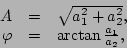 \begin{displaymath}
\begin{array}{rcl}
A & = & \sqrt{a_{1}^{2}+a_{2}^{2}},\\
\varphi & = & \arctan \frac{a_{1}}{a_{2}},\end{array}\end{displaymath}