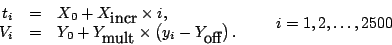 \begin{displaymath}
\begin{array}{rcl}
t_{i} & = & X_{0}+X_{\textrm{incr}}\time...
...}-Y_{\textrm{off}}\right).\end{array}\qquad i=1,2,\ldots ,2500
\end{displaymath}