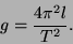 \begin{displaymath}
g=\frac{4\pi ^{2}l}{T^{2}}.\end{displaymath}