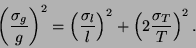 \begin{displaymath}
\left( \frac{\sigma _{g}}{g}\right) ^{2}=\left( \frac{\sigma _{l}}{l}\right) ^{2}+\left( 2\frac{\sigma _{T}}{T}\right) ^{2}.\end{displaymath}