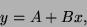 \begin{displaymath}
y=A+Bx,\end{displaymath}
