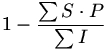 1 - (sommatoria(S*P) / sommatoria(I))