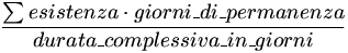 sommatoria (esistenza * giorni_di_permanenza) / durata_complessiva_in_giorni