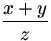 (x+y)/z