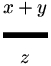 (x+y) sopra z