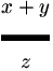(x+y) sopra z