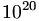 10^20